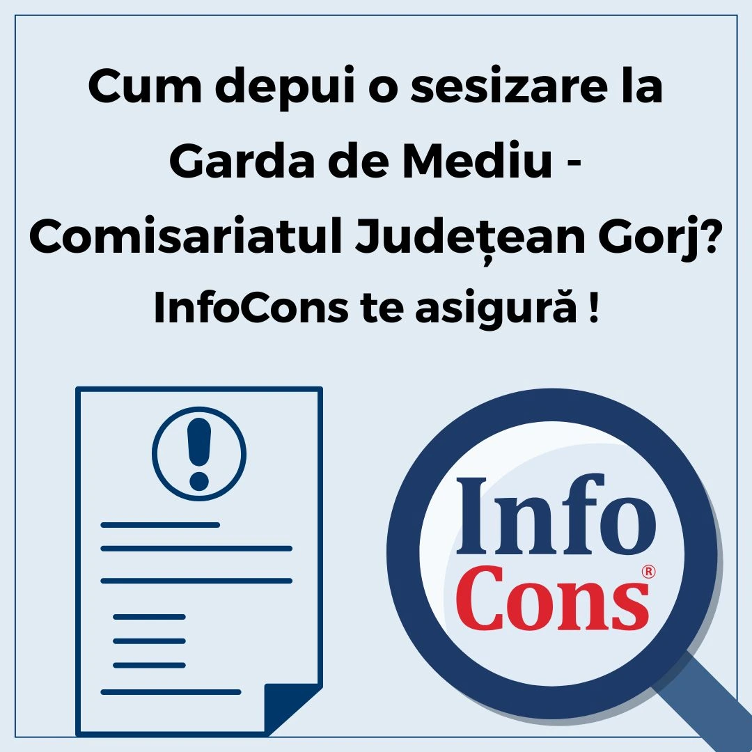 Cum depui o sesizare la Garda de Mediu - Comisariatul Județean Gorj ? InfoCons Protecția Consumatorului te asigură !