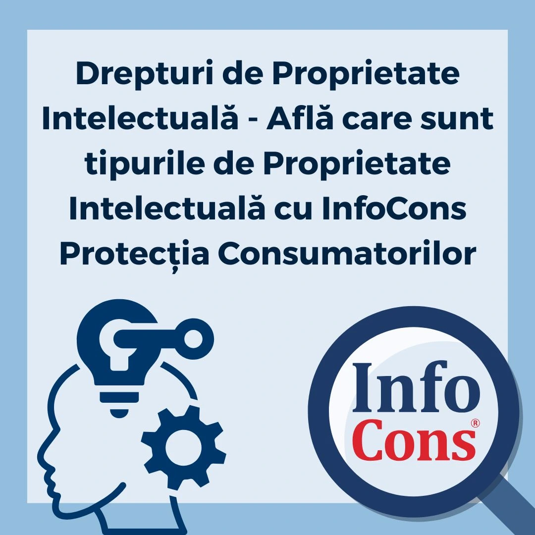 Drepturi de Proprietate Intelectuală - Află care sunt tipurile de Proprietate Intelectuală cu InfoCons Protecția Consumatorilor