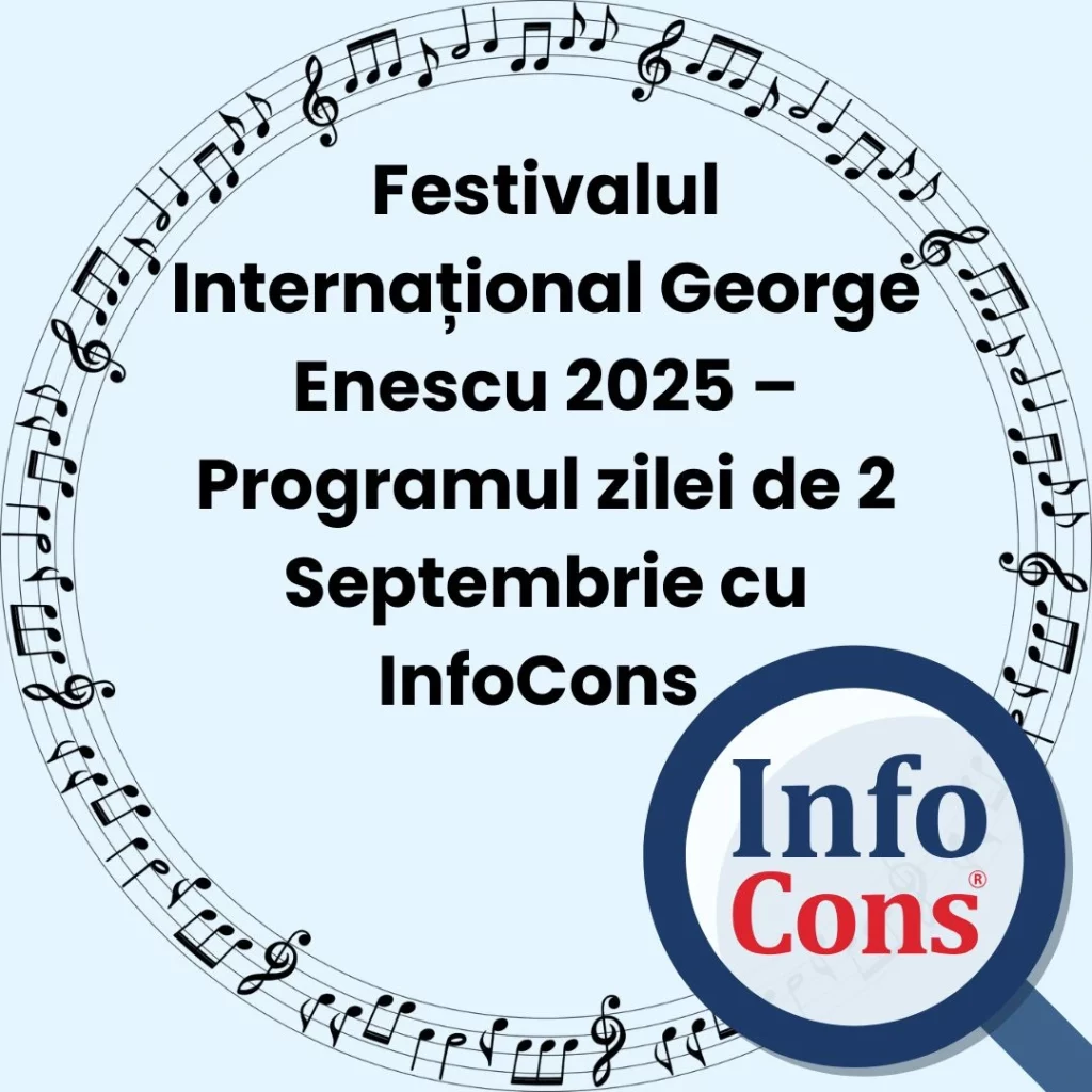 Festivalul Internațional George Enescu 2025 &ndash; Programul zilei de 2 Septembrie cu InfoCons Protecția Consumatorului