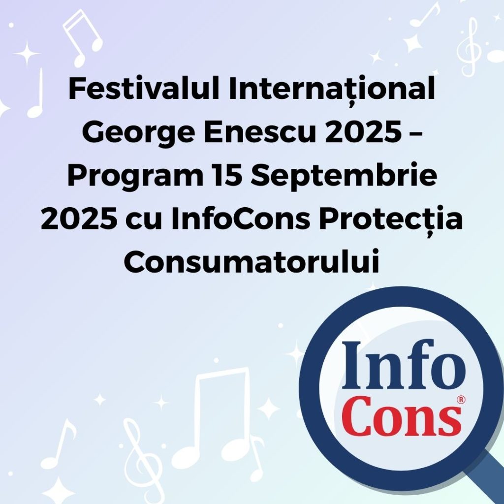Festivalul Internațional George Enescu 2025 – Program 15 Septembrie 2025 cu InfoCons Protecția Consumatorului