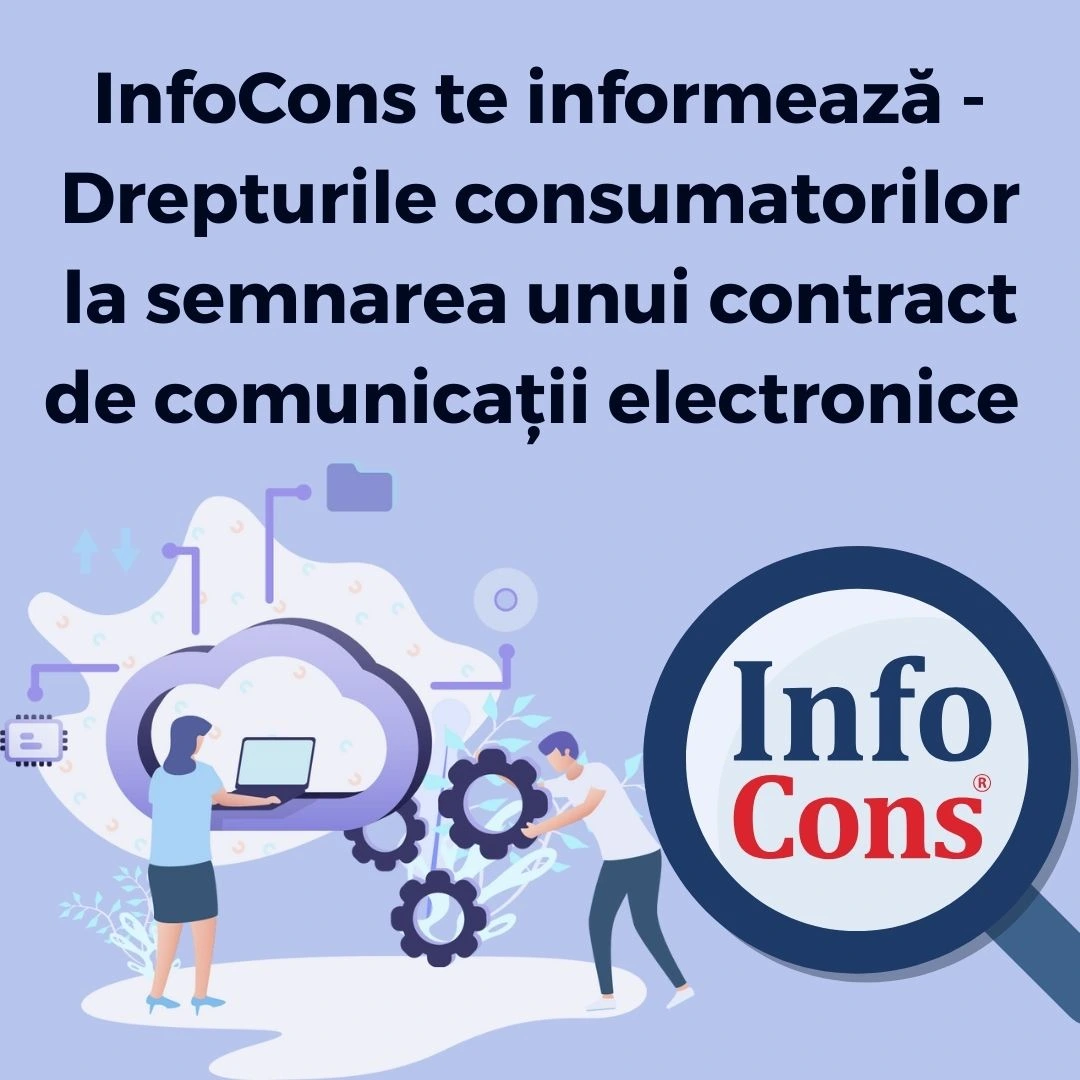 InfoCons Protecția Consumatorilor te informează - Drepturile consumatorilor la semnarea unui contract de comunicații electronice