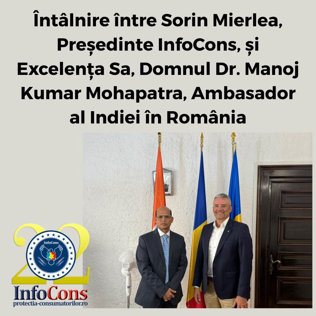 Întâlnire între Sorin Mierlea , Președinte InfoCons Protecția Consumatorilor și Excelența Sa , Domnul Dr. Manoj Kumar Mohapatra , Ambasador al Indiei în România