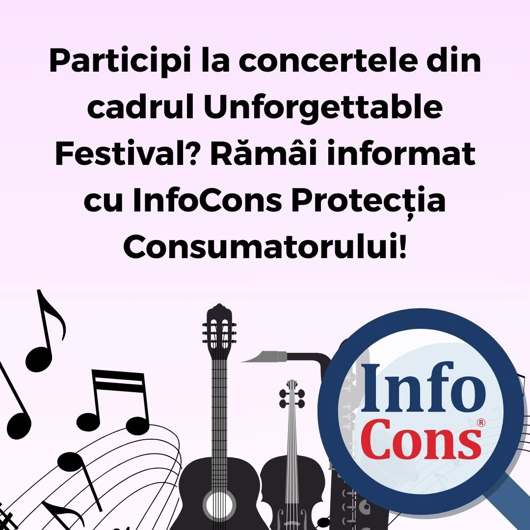 Participi la concertele din cadrul Unforgettable Festival ? Rămâi informat cu InfoCons Protecția Consumatorului !