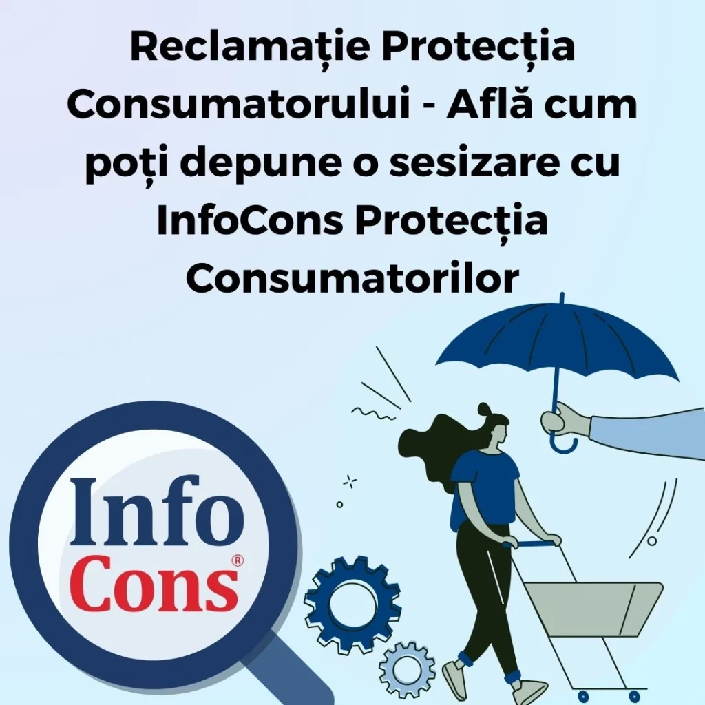 Reclamație Protecția Consumatorului - Află cum poți depune o sesizare cu InfoCons Protecția Consumatorilor
