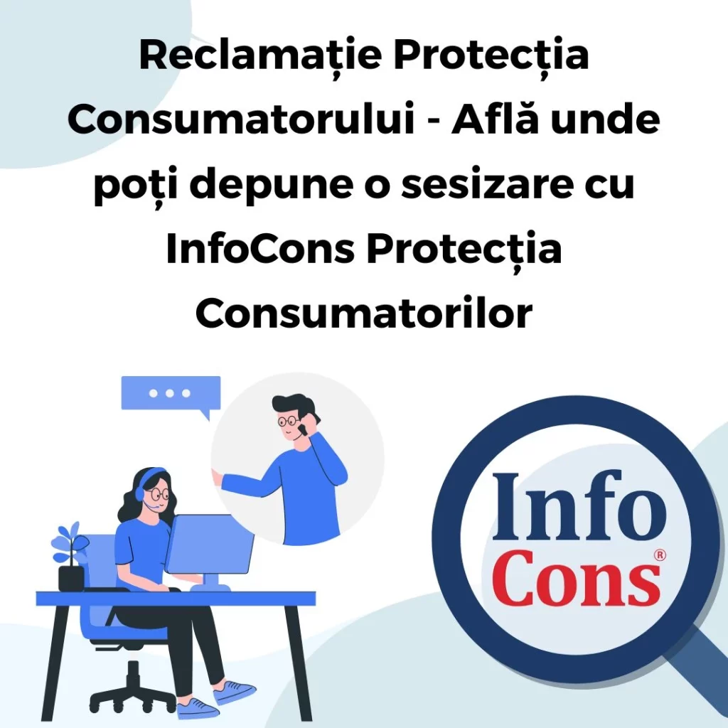 Reclamație Protecția Consumatorului - Află unde poți depune o sesizare cu InfoCons Protecția Consumatorilor