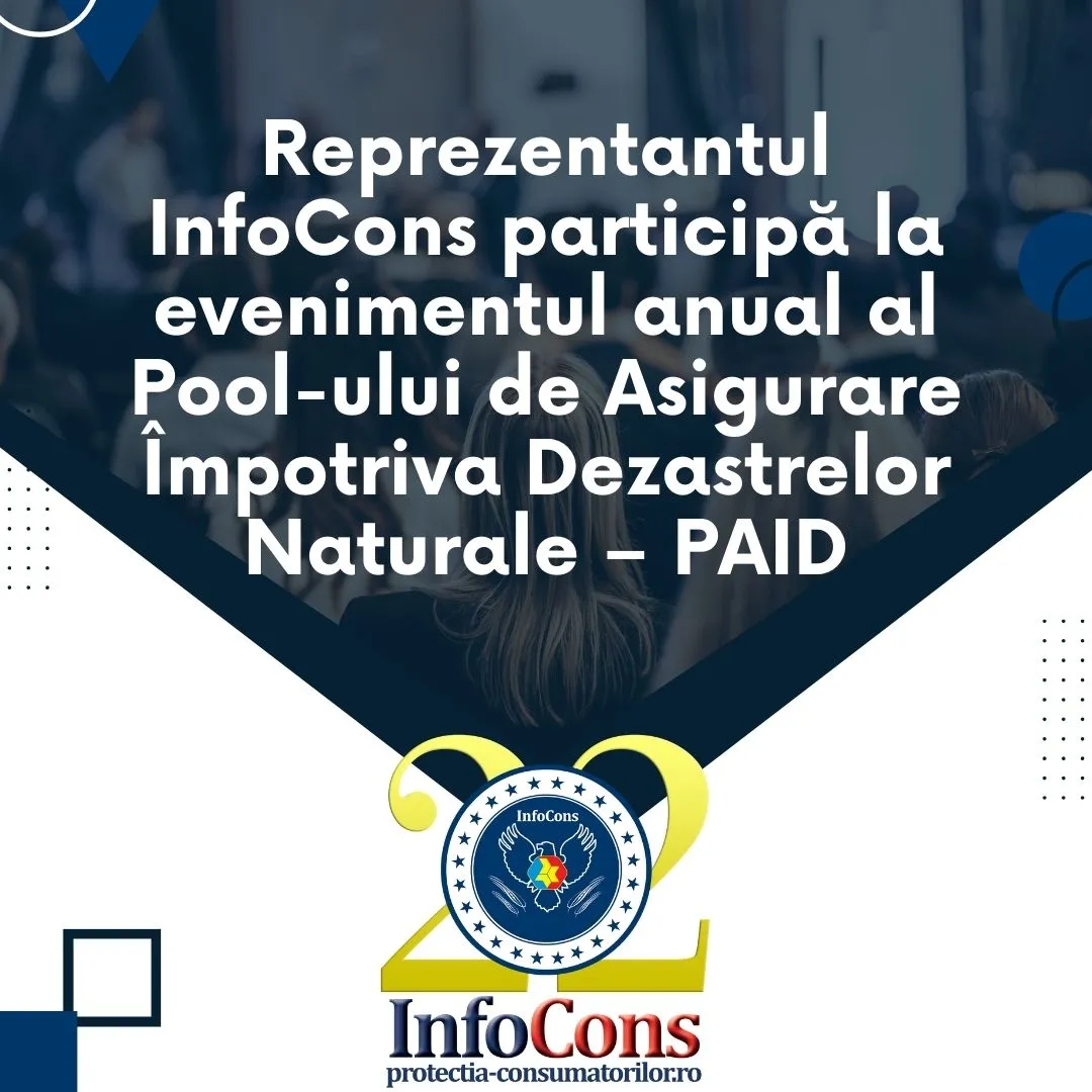 Reprezentantul InfoCons Protecția Consumatorilor participă la evenimentul anual al Pool-ului de Asigurare Împotriva Dezastrelor Naturale – PAID