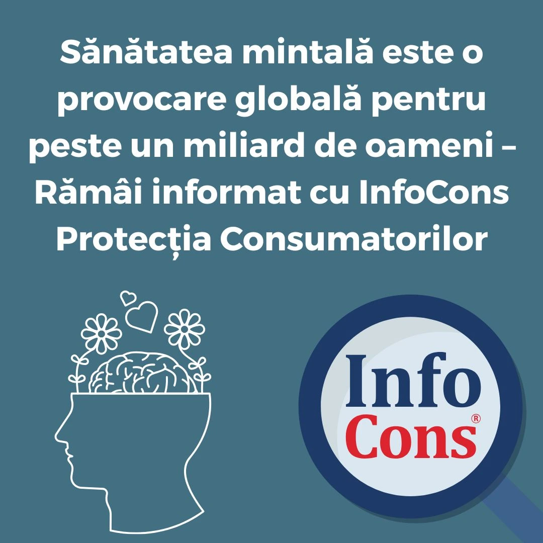 Sănătatea mintală este o provocare globală pentru peste un miliard de oameni – Rămâi informat cu InfoCons Protecția Consumatorilor