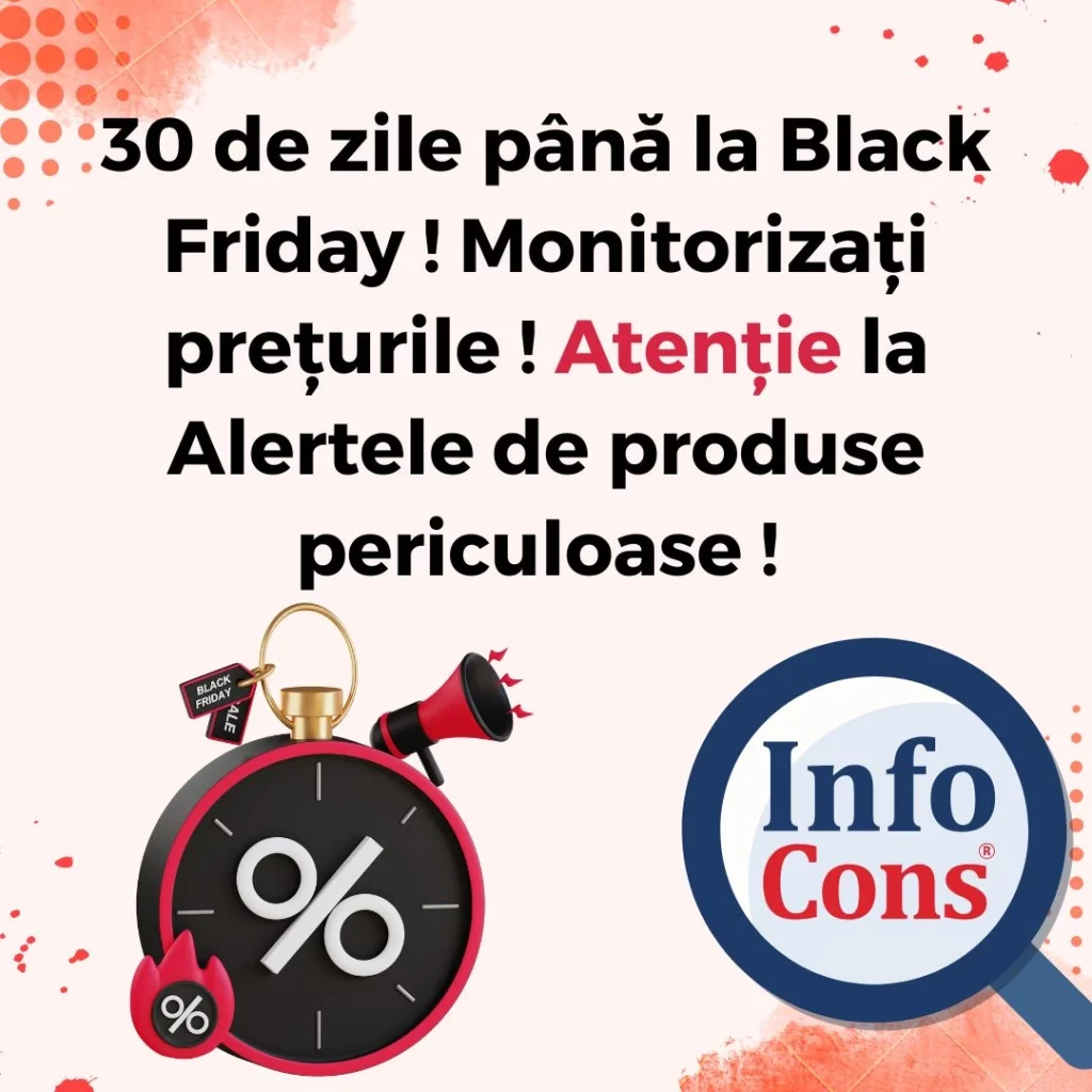 30 de zile până la Black Friday ! Monitorizați prețurile ! Atenție la Alertele de produse periculoase ! InfoCons