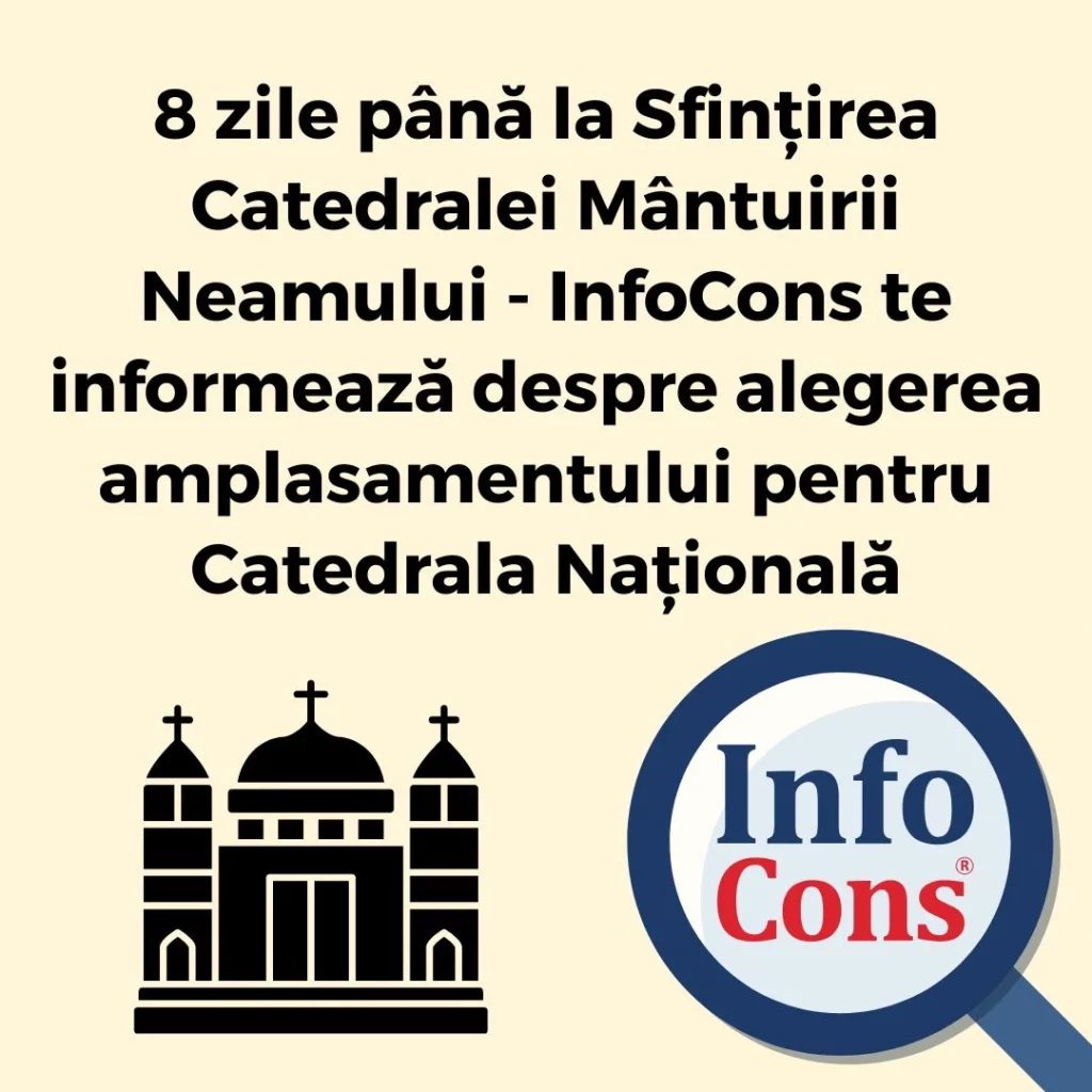 8 zile până la Sfințirea Catedralei Mântuirii Neamului - InfoCons Protecția Consumatorului te informează despre alegerea amplasamentului pentru Catedrala Națională