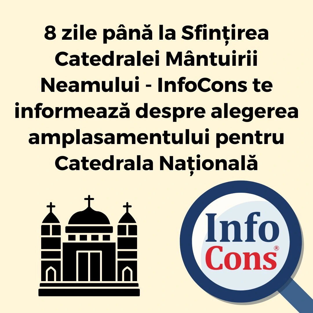 8 zile până la Sfințirea Catedralei Mântuirii Neamului - InfoCons Protecția Consumatorului te informează despre alegerea amplasamentului pentru Catedrala Națională
