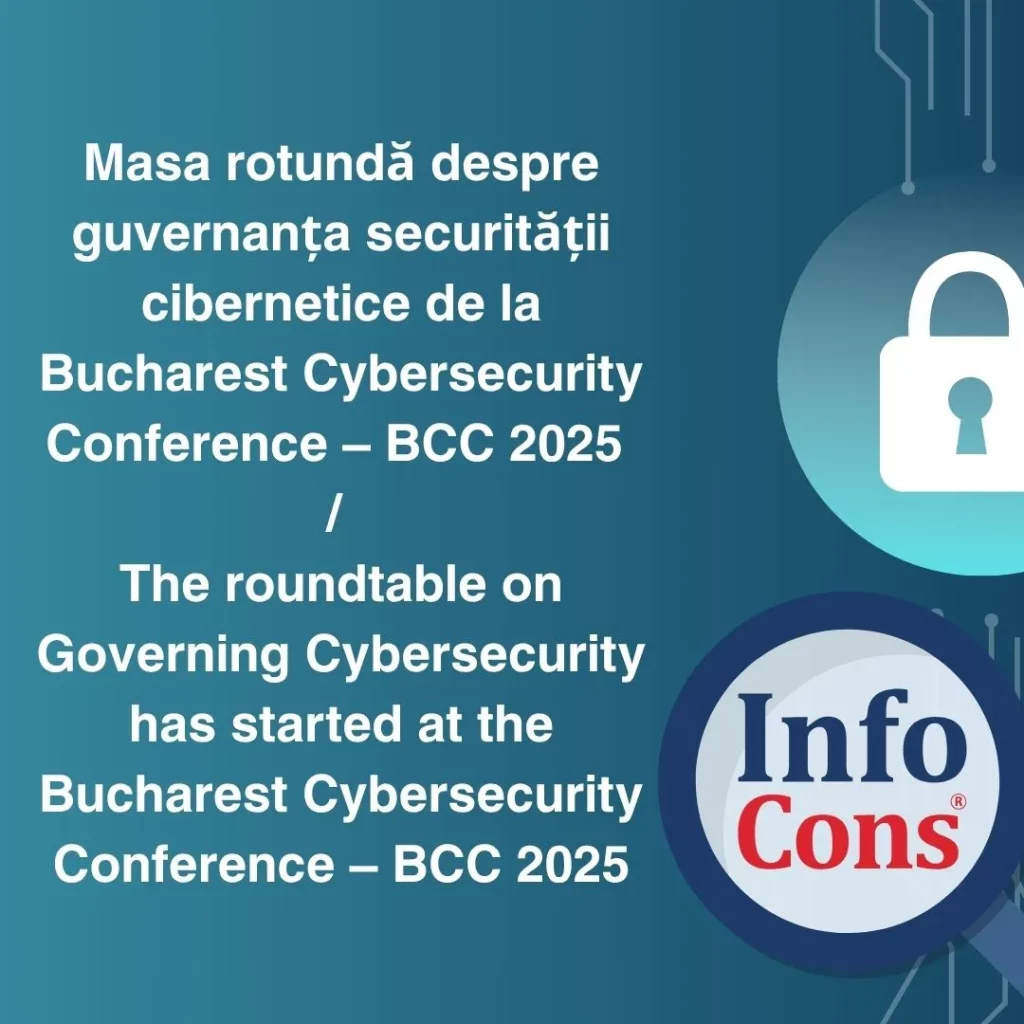 A &icirc;nceput masa rotundă despre guvernanța securității cibernetice de la Bucharest Cybersecurity Conference &ndash; BCC 2025 &ndash; InfoCons Protecția Consumatorilor de Securitate&nbsp; Cibernetică / The roundtable on Governing Cybersecurity has started at the Bucharest Cybersecurity Conference &ndash; BCC 2025 &ndash; InfoCons Consumer Protection in Cybersecurity