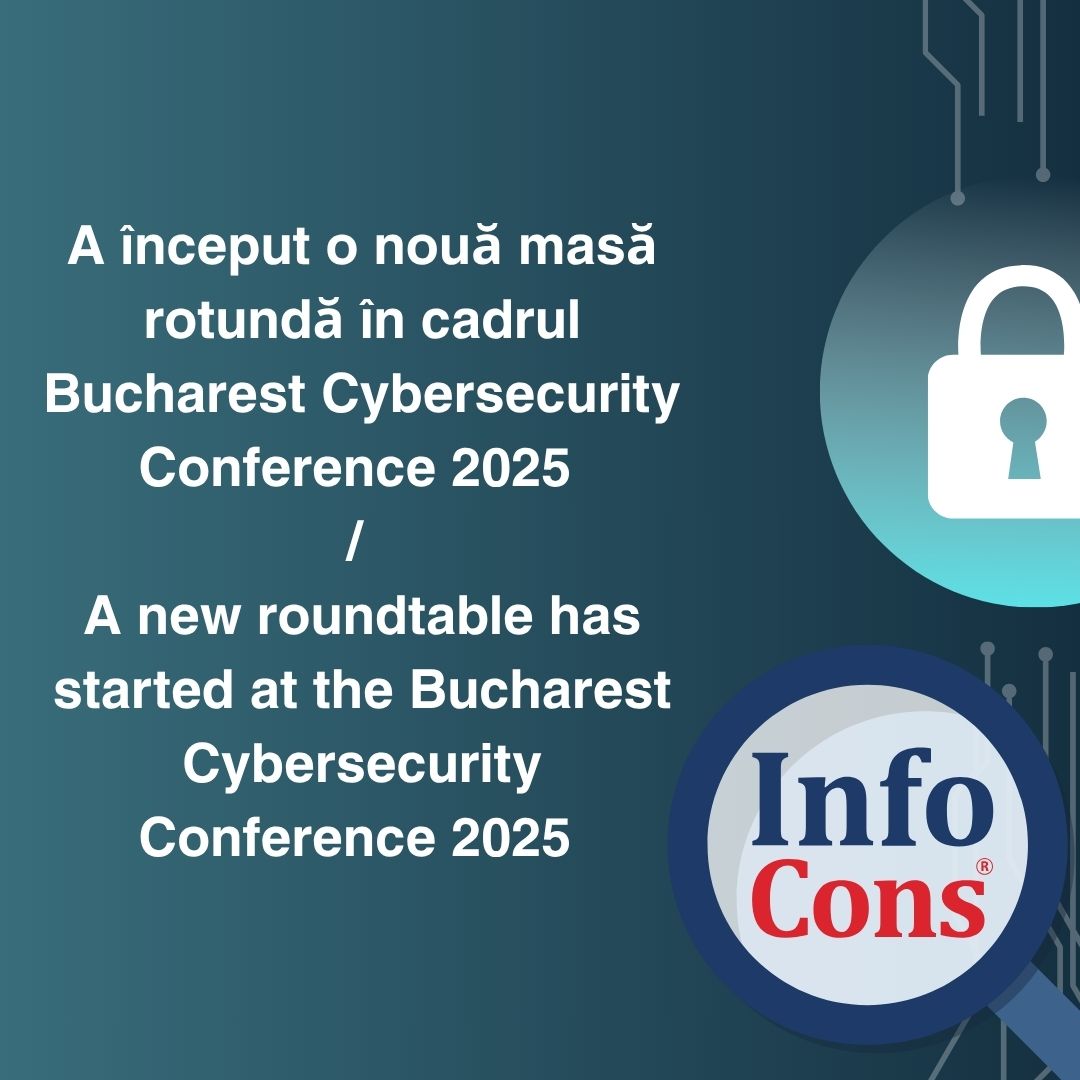 A început o nouă masă rotundă în cadrul Bucharest Cybersecurity Conference 2025– InfoCons Protecția Consumatorilor de Cyber security / A new roundtable has started at the Bucharest Cybersecurity Conference 2025 – InfoCons Consumer Protection in Cybersecurity
