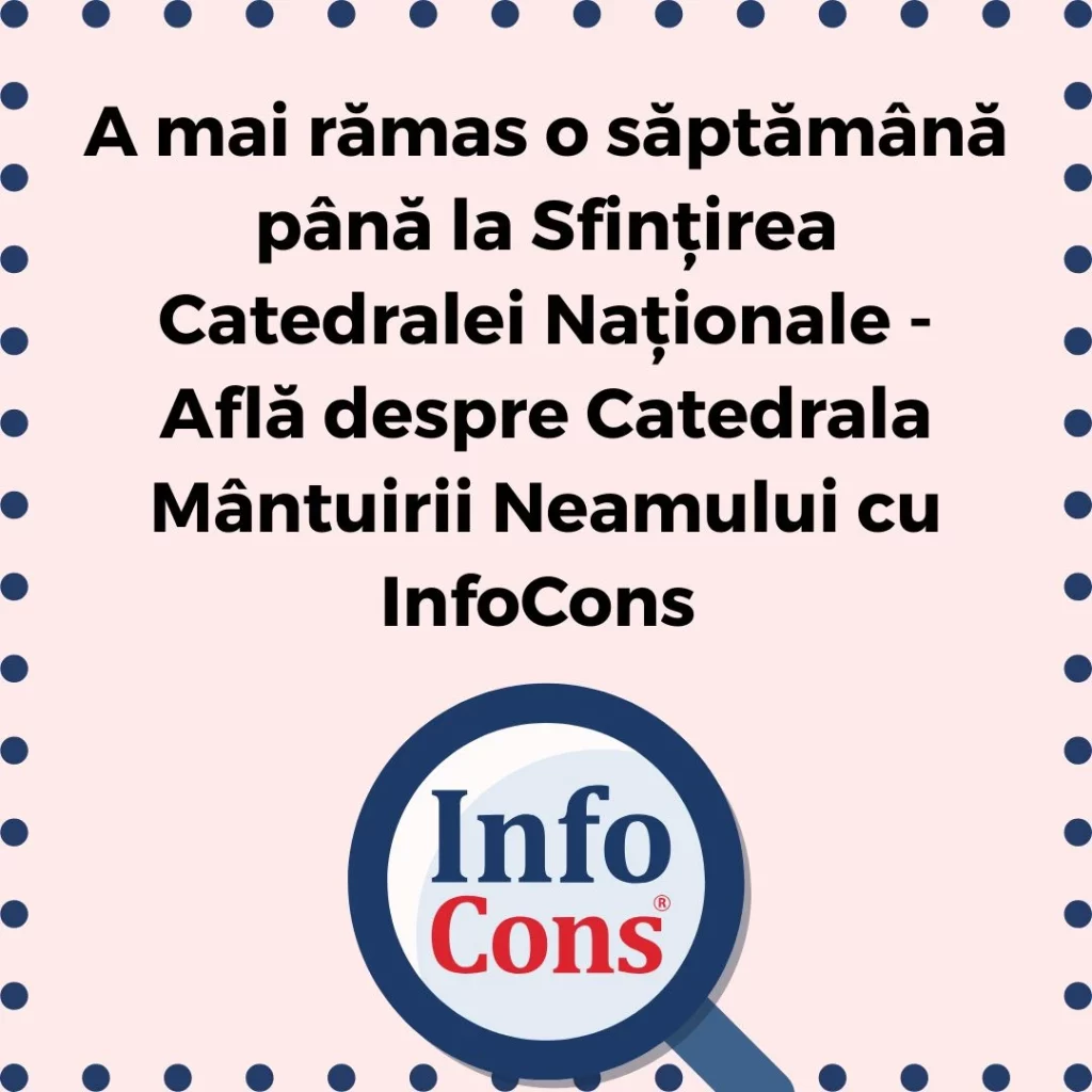 A mai rămas o săptămână până la Sfințirea Catedralei Naționale - Află despre Catedrala Mântuirii Neamului cu InfoCons Protecția Consumatorilor