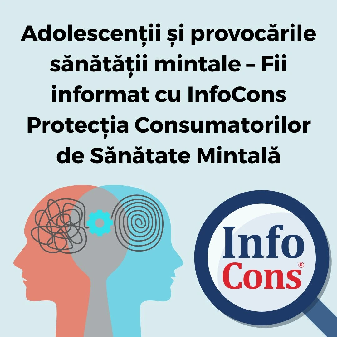 Adolescenții și provocările sănătății mintale – Fii informat cu InfoCons Protecția Consumatorilor de Sănătate Mintală