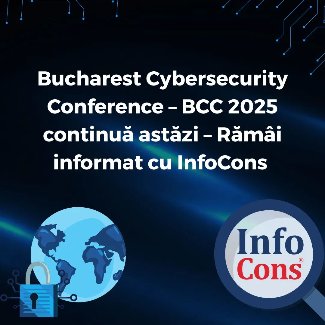 Bucharest Cybersecurity Conference &ndash; BCC 2025 continuă astăzi &ndash; Răm&acirc;i informat cu InfoCons Protecția Consumatorilor de Cyber security