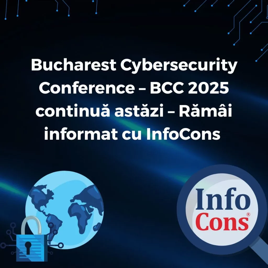 Bucharest Cybersecurity Conference – BCC 2025 continuă astăzi – Rămâi informat cu InfoCons Protecția Consumatorilor de Cyber security