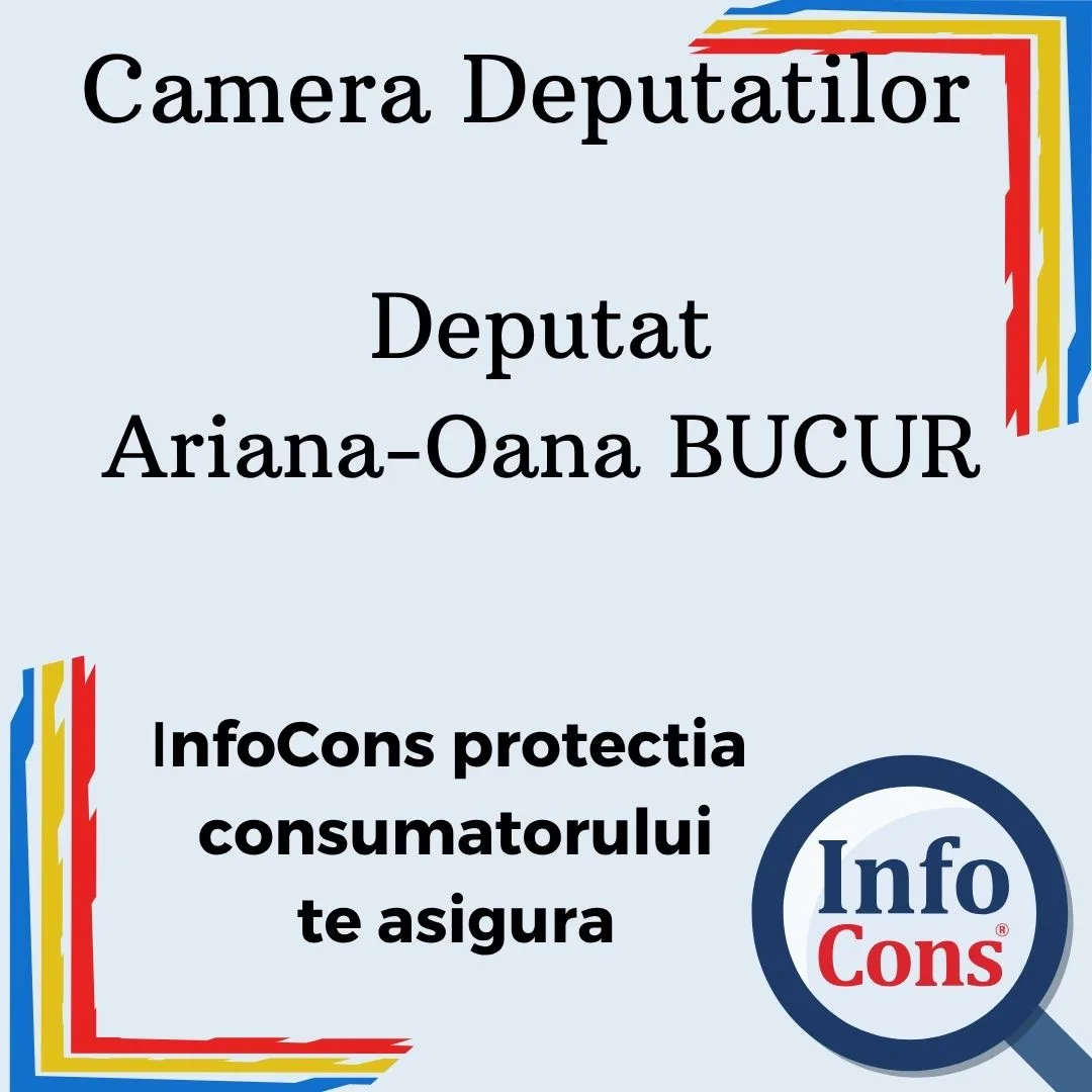 Camera Deputatilor &ndash; Deputat Ariana-Oana BUCUR &ndash; InfoCons protectia consumatorului te asigura