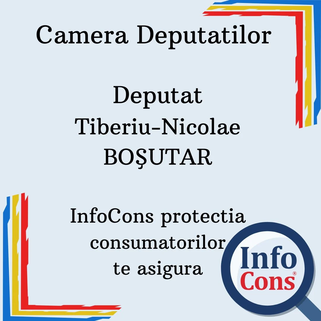 Camera Deputatilor &ndash; Deputat Tiberiu-Nicolae BOŞUTAR &ndash; InfoCons protectia consumatorilor te asigura