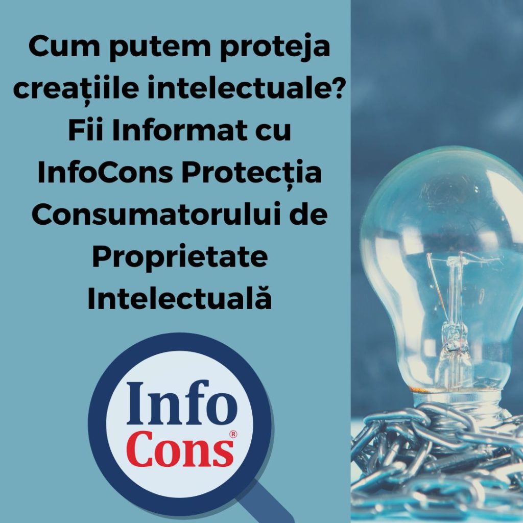 Cum putem proteja creațiile intelectuale ? Fii Informat cu InfoCons Protecția Consumatorului de Proprietate Intelectuală