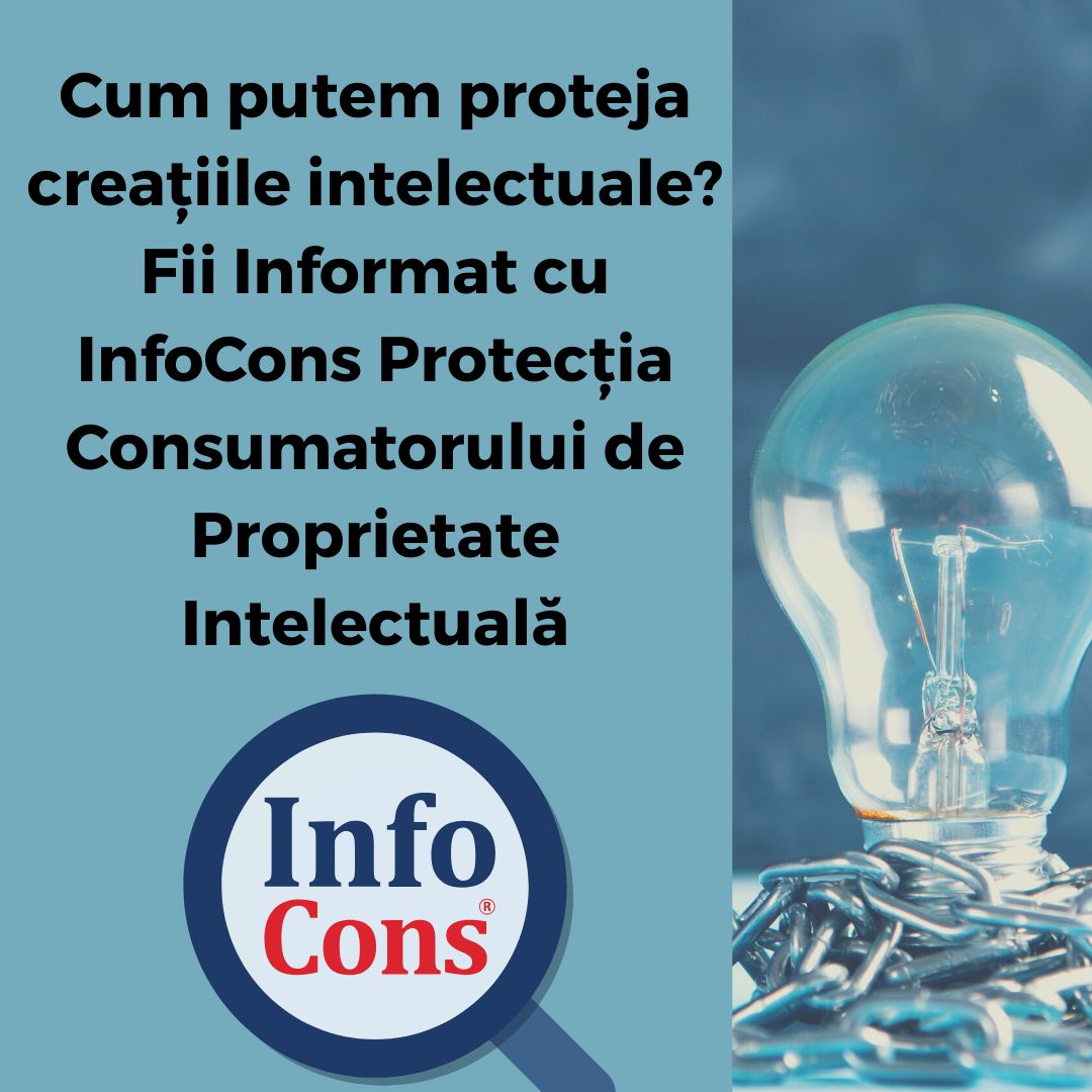 Cum putem proteja creațiile intelectuale ? Fii Informat cu InfoCons Protecția Consumatorului de Proprietate Intelectuală