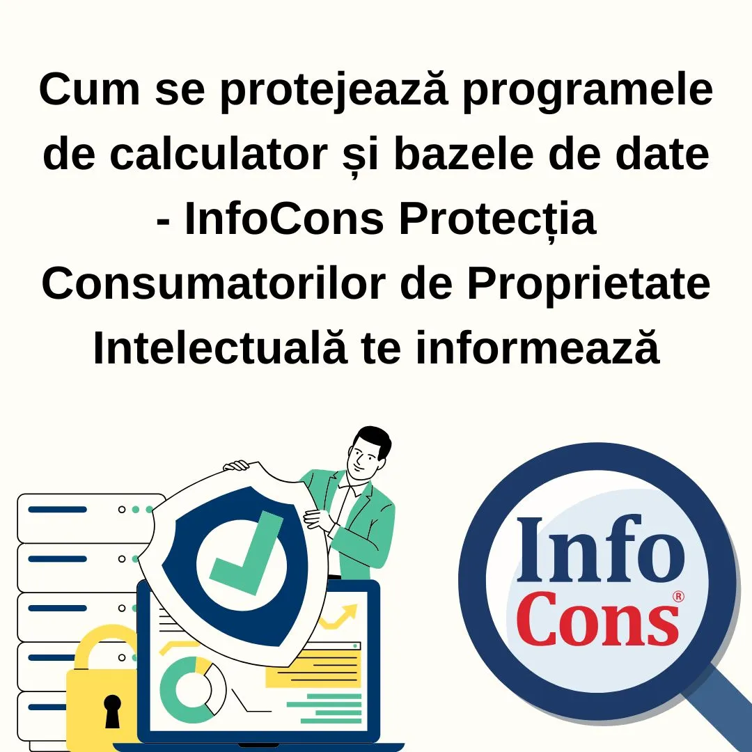 Cum se protejează programele de calculator și bazele de date - InfoCons Protecția Consumatorilor de Proprietate Intelectuală te informează