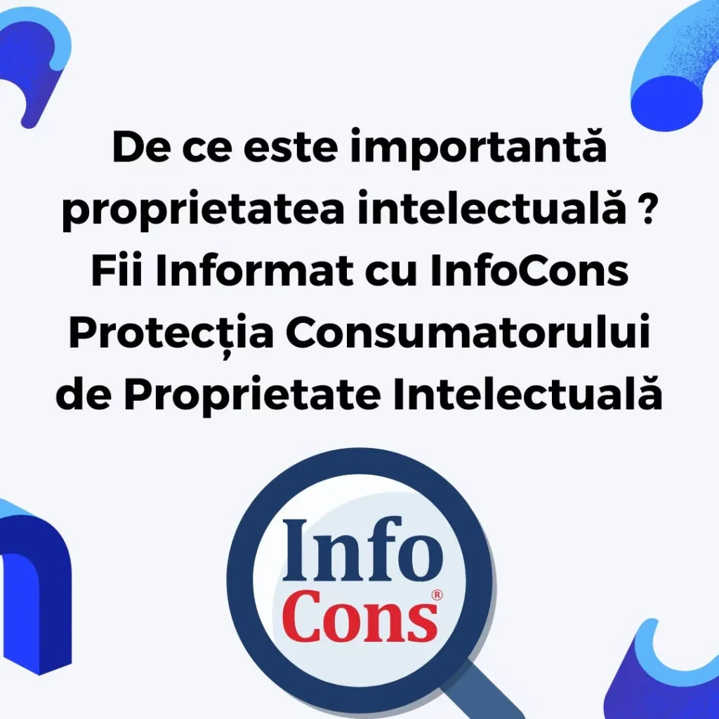 De ce este importantă proprietatea intelectuală ? Fii Informat cu InfoCons Protecția Consumatorului de Proprietate Intelectuală
