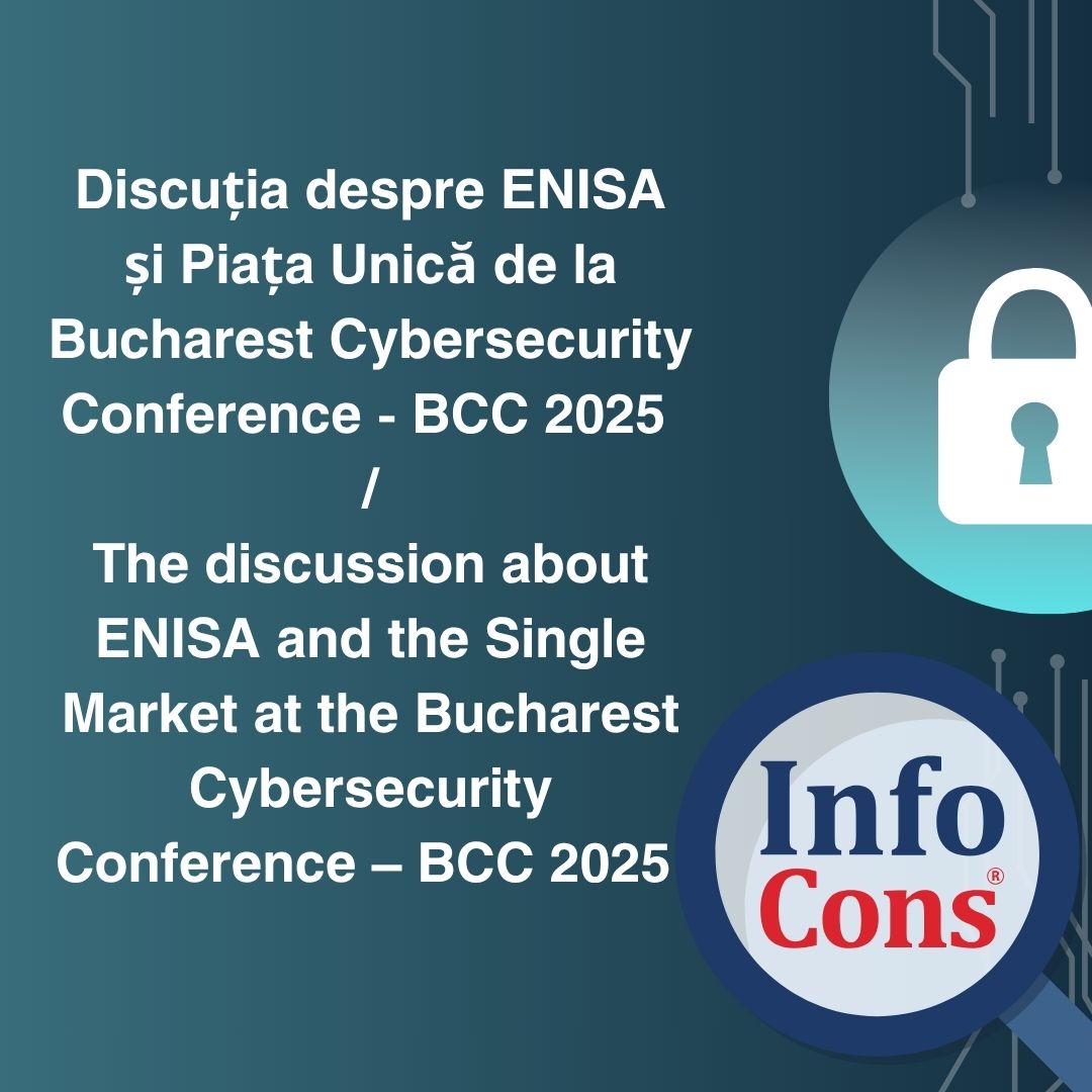 Discuția despre ENISA și Piața Unică de la Bucharest Cybersecurity Conference - BCC 2025 - InfoCons Protecția Consumatorilor de Securitate Cibernetică / The discussion about ENISA and the Single Market at the Bucharest Cybersecurity Conference – BCC 2025 – InfoCons Consumer Protection in Cybersecurity
