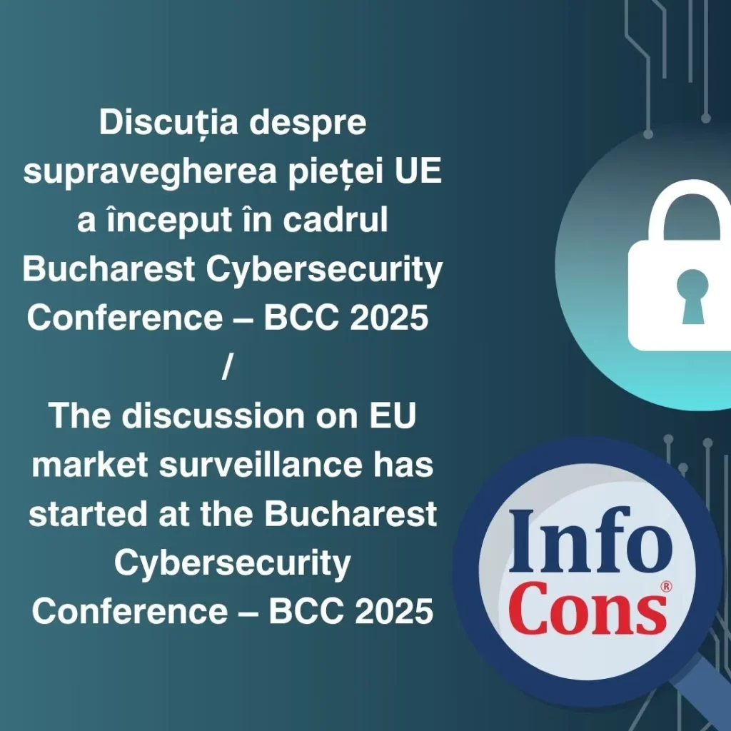 Discuția despre supravegherea pieței UE a început în cadrul Bucharest Cybersecurity Conference – BCC 2025 – InfoCons Protecția Consumatorilor de Securitate  Cibernetică / The discussion on EU market surveillance has started at the Bucharest Cybersecurity Conference – BCC 2025 – InfoCons Consumer Protection in Cybersecurity