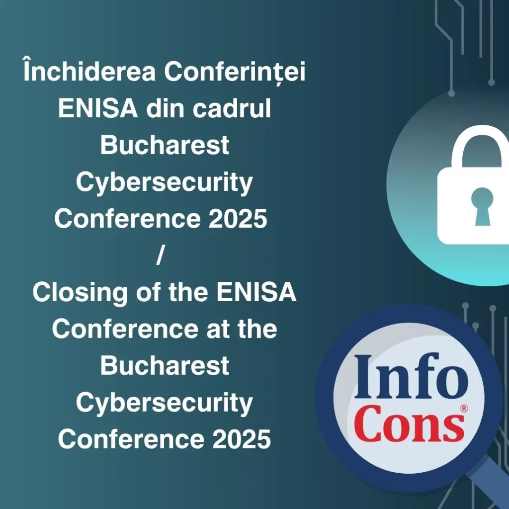 &Icirc;nchiderea Conferinței ENISA din cadrul Bucharest Cybersecurity Conference 2025 &ndash; InfoCons Protecția Consumatorilor de Cyber security / Closing of the ENISA Conference at the Bucharest Cybersecurity Conference 2025 &ndash; InfoCons Consumer Protection in Cybersecurity