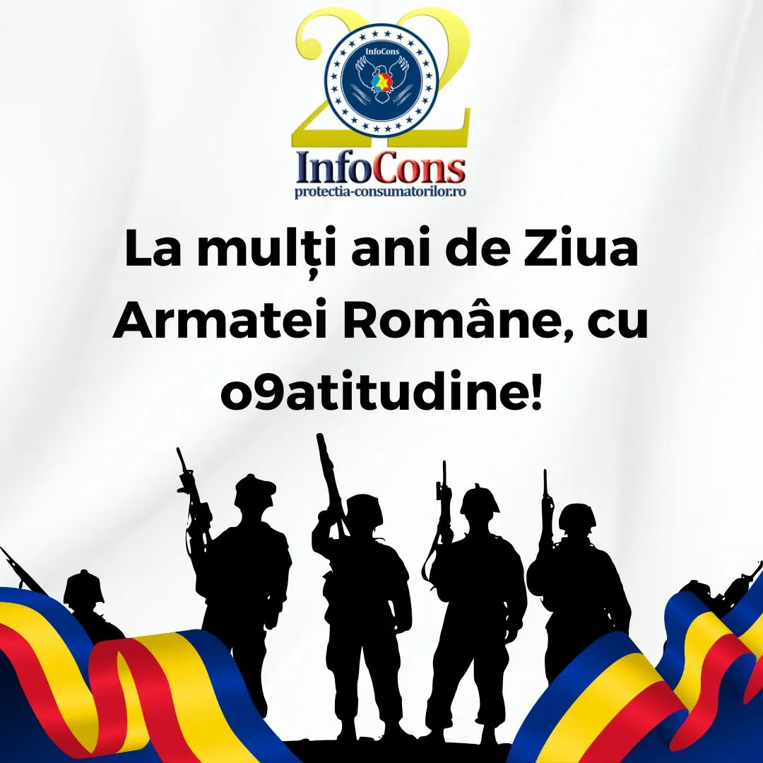 La mulți ani de Ziua Armatei Române , cu o9atitudine ! InfoCons Protecția Consumatorilor te informează !