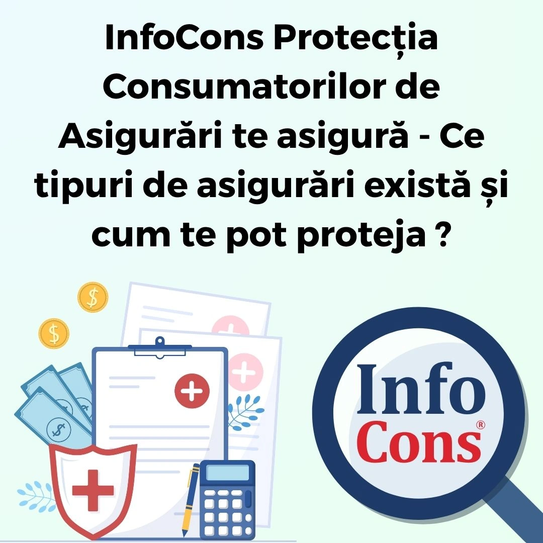 InfoCons Protecția Consumatorilor de Asigurări te asigură - Ce tipuri de asigurări există și cum te pot proteja ?