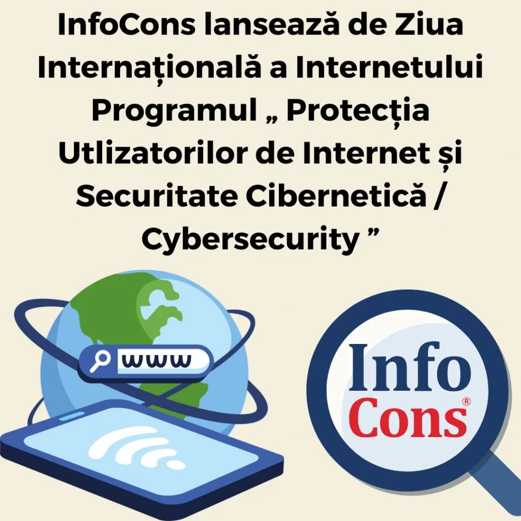 InfoCons Protecția Consumatorilor lansează de Ziua Internațională a Internetului Programul „ Protecția Utlizatorilor de Internet și Securitate Cibernetică / Cybersecurity ”