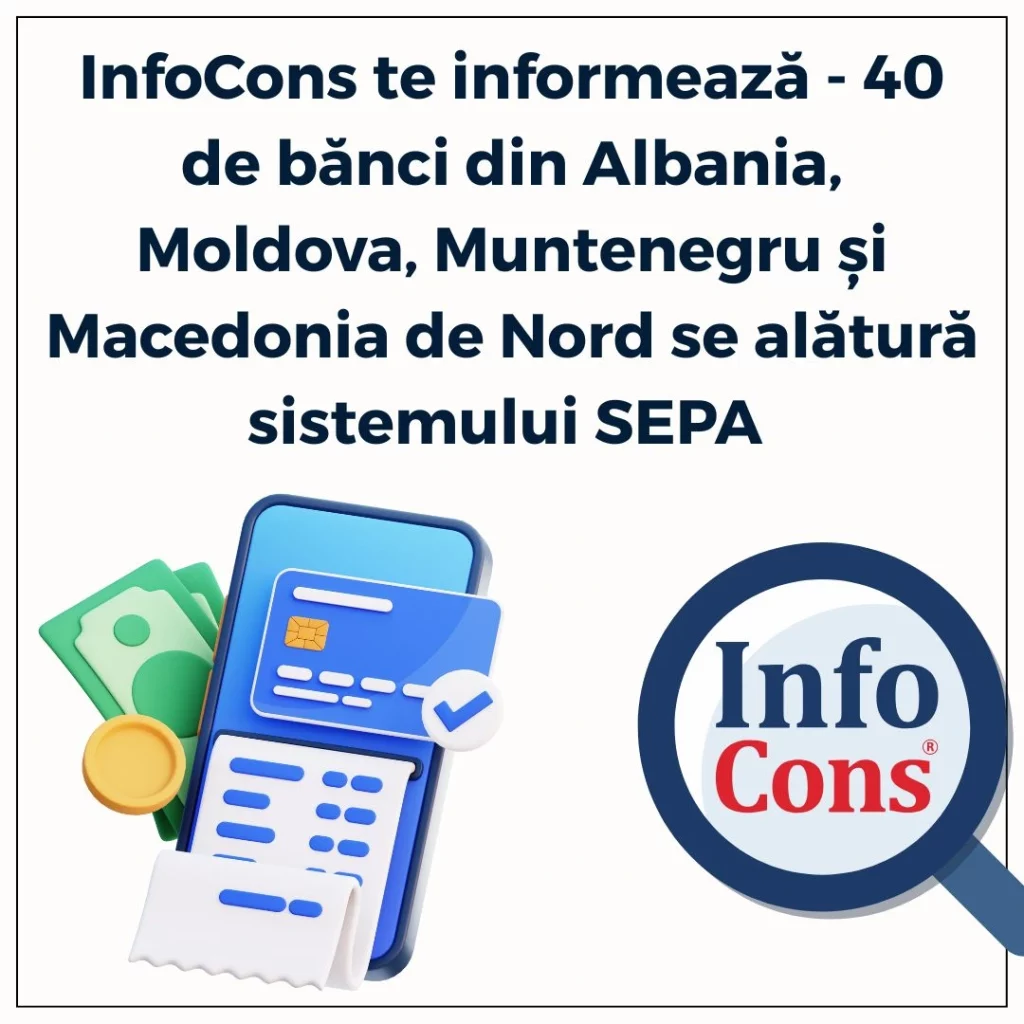 InfoCons Protecția Consumatorilor te informează - 40 de bănci din Albania, Moldova, Muntenegru și Macedonia de Nord se alătură sistemului SEPA - Spațiul Unic de Plăți în Euro