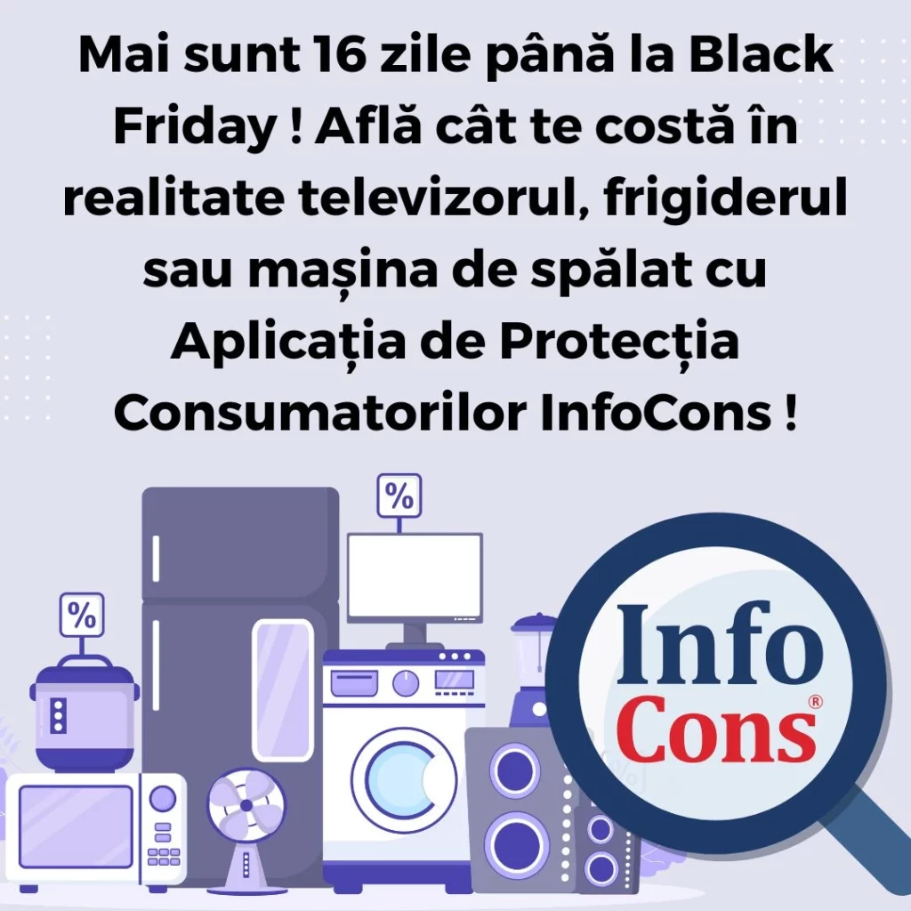 Mai sunt 16 zile până la Black Friday ! Află cât te costă în realitate televizorul, frigiderul sau mașina de spălat cu Aplicația de Protecția Consumatorilor InfoCons !