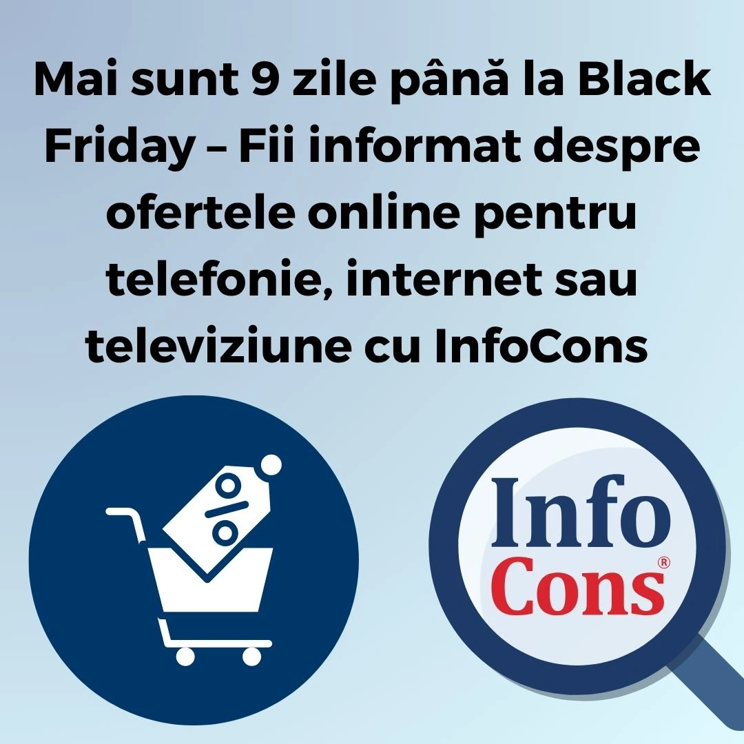 Mai sunt 9 zile până la Black Friday – Fii informat despre ofertele online pentru telefonie, internet sau televiziune cu InfoCons Protecția Consumatorilor