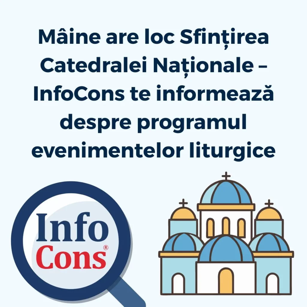 Mâine are loc Sfințirea Catedralei Naționale – InfoCons Protecția Consumatorilor te informează despre programul evenimentelor liturgice