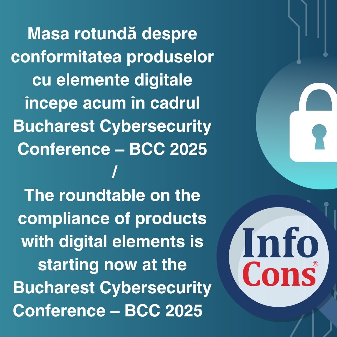 Masa rotundă despre conformitatea produselor cu elemente digitale începe acum în cadrul Bucharest Cybersecurity Conference 2025 - BCC 2025 – InfoCons Protecția Consumatorilor de Cyber security / The roundtable on the compliance of products with digital elements is starting now at the Bucharest Cybersecurity Conference 2025 – BCC 2025 – InfoCons Consumer Protection in Cybersecurity