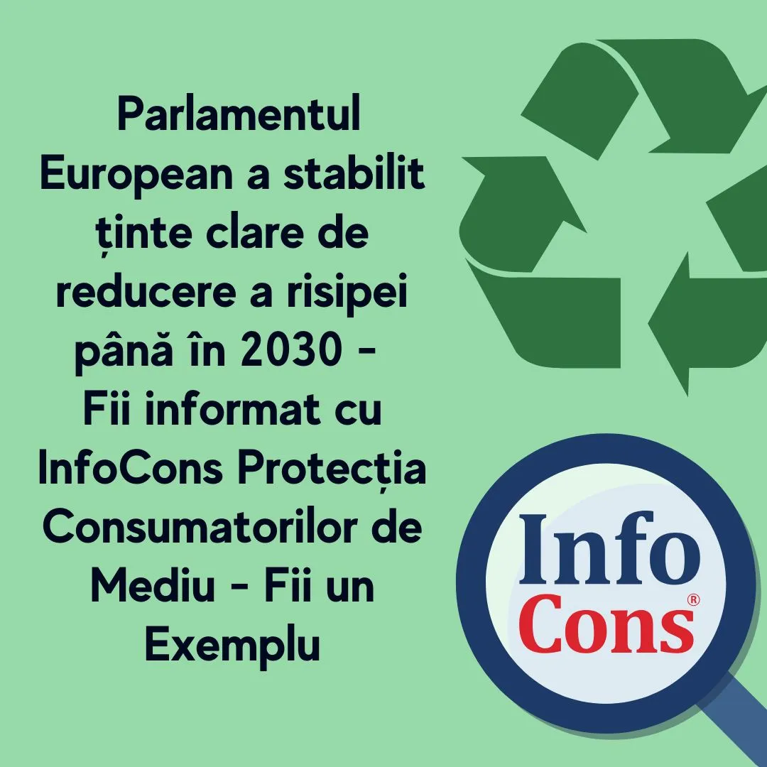  Parlamentul European a stabilit ținte clare de reducere a risipei până în 2030 - Fii informat cu InfoCons Protecția Consumatorilor de Mediu - Fii un Exemplu