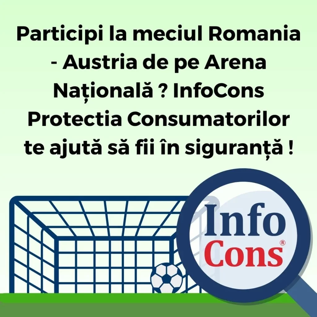 Participi la meciul Romania - Austria de pe Arena Națională ? InfoCons Protectia Consumatorilor te ajută să fii în siguranță !