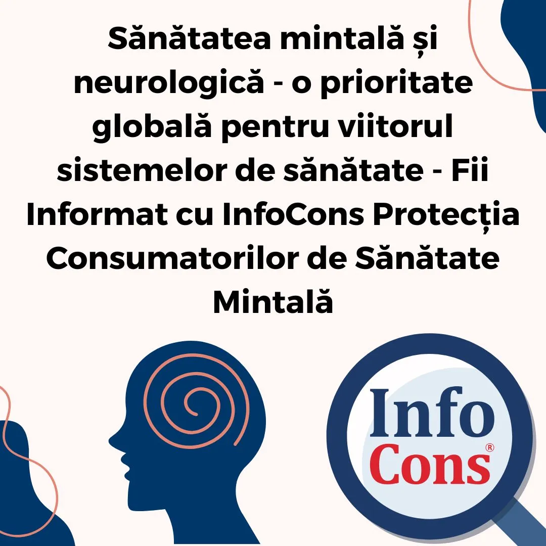 Sănătatea mintală și neurologică - o prioritate globală pentru viitorul sistemelor de sănătate - Fii Informat cu InfoCons Protecția Consumatorilor de Sănătate Mintală
