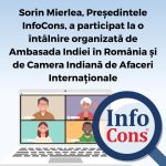 Sorin Mierlea, președintele InfoCons Protecția Consumatorilor, a participat la o întâlnire organizată de Ambasada Indiei în România și de Camera Indiană de Afaceri Internaționale