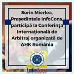Sorin Mierlea , Președintele InfoCons Protecția Consumatorului , participă la Conferința Internațională de Arbitraj organizată de AHK România