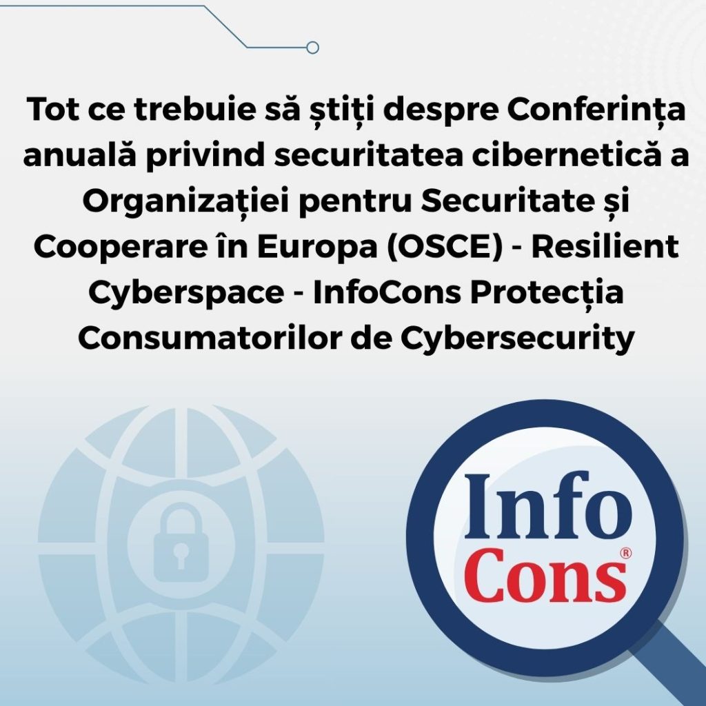 Tot ce trebuie să știți despre Conferința anuală privind securitatea cibernetică a Organizației pentru Securitate și Cooperare în Europa (OSCE) - Resilient Cyberspace - InfoCons Protecția Consumatorilor de Cybersecurity