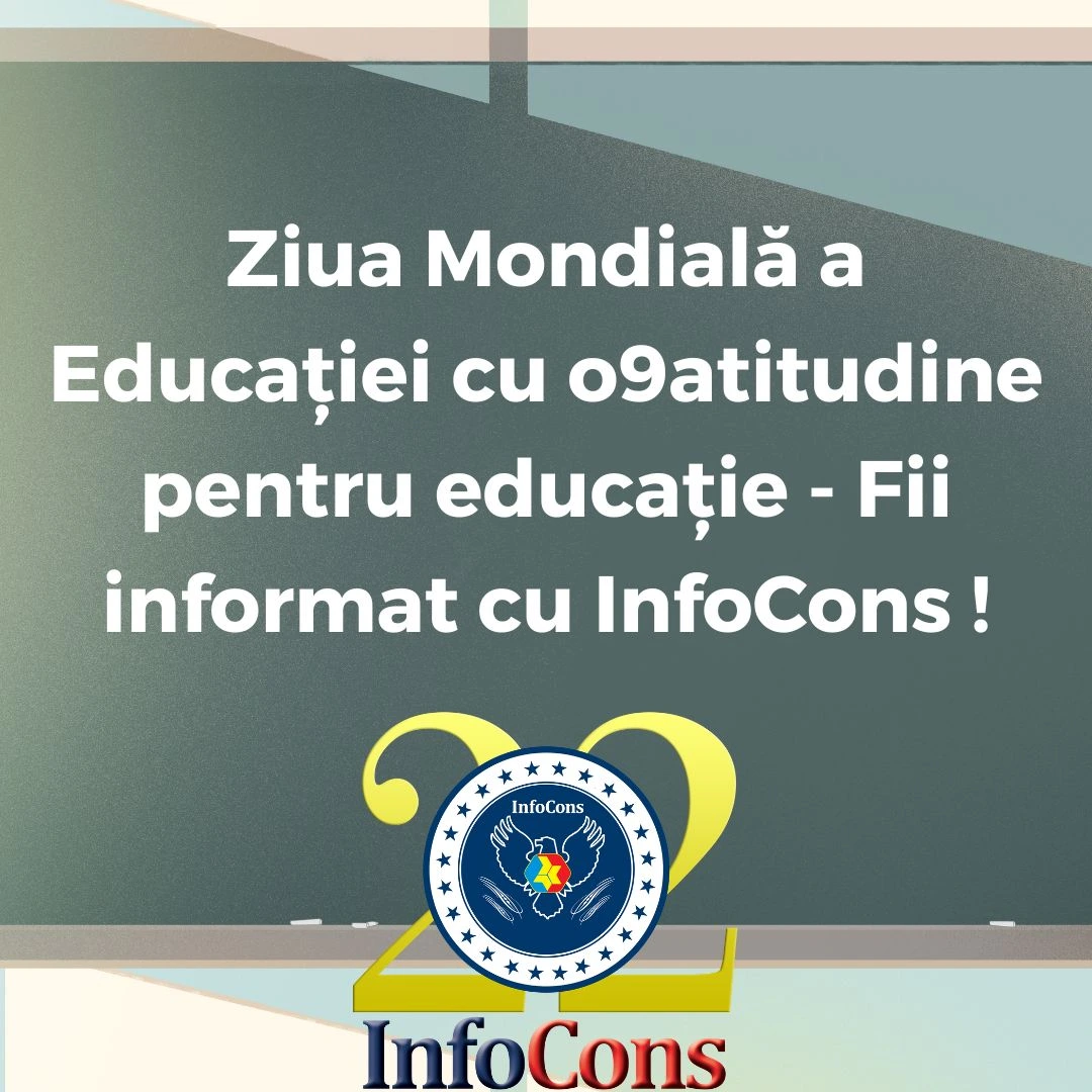 Ziua Mondială a Educației cu o9atitudine pentru educație - Fii informat cu InfoCons Protecția Consumatorului