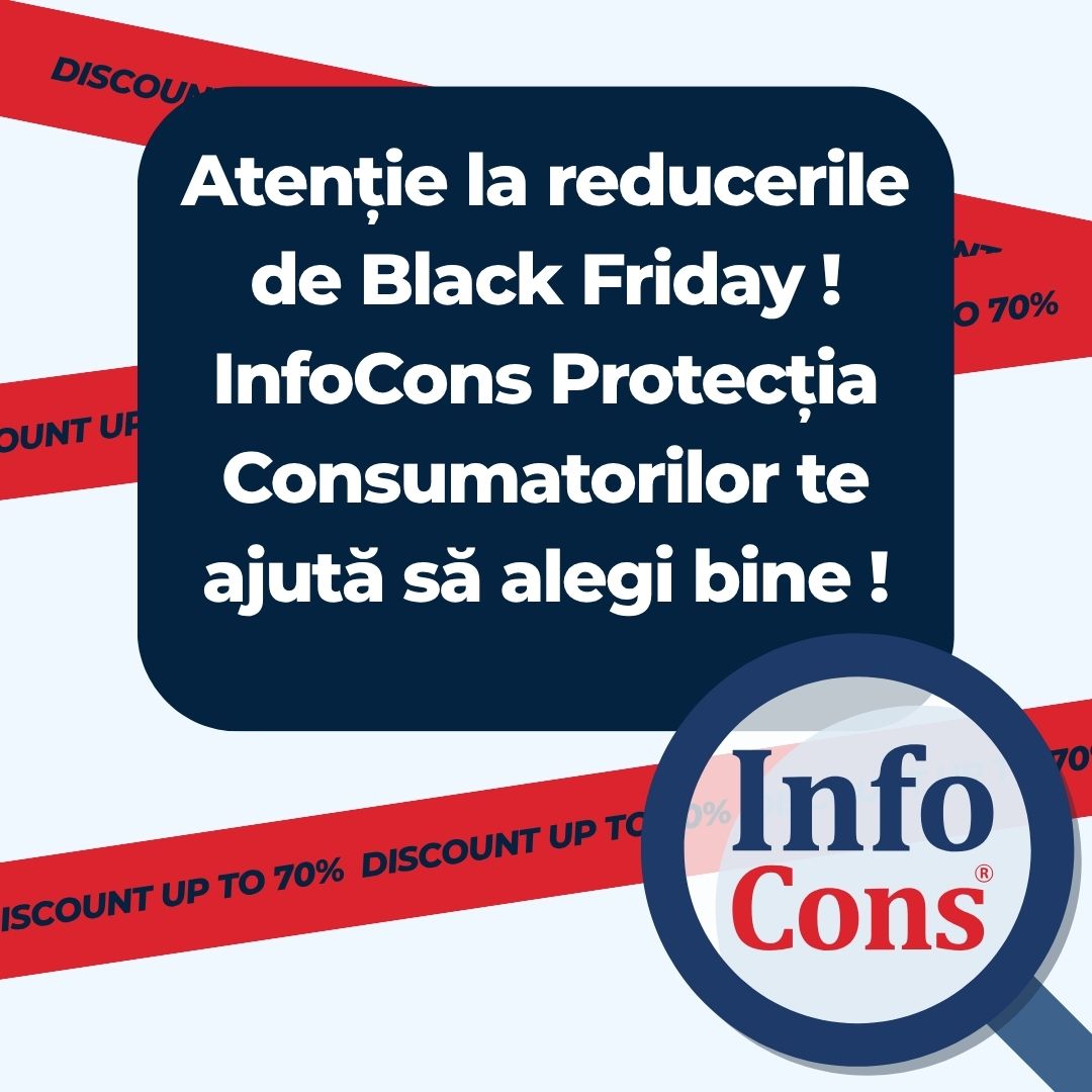 Atenție la reducerile de Black Friday ! InfoCons Protecția Consumatorilor te ajută să alegi bine !