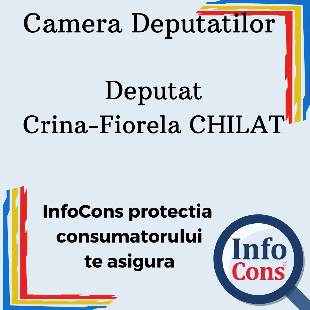 Camera Deputatilor &ndash; Deputat Crina-Fiorela CHILAT &ndash; InfoCons protectia consumatorului te asigura