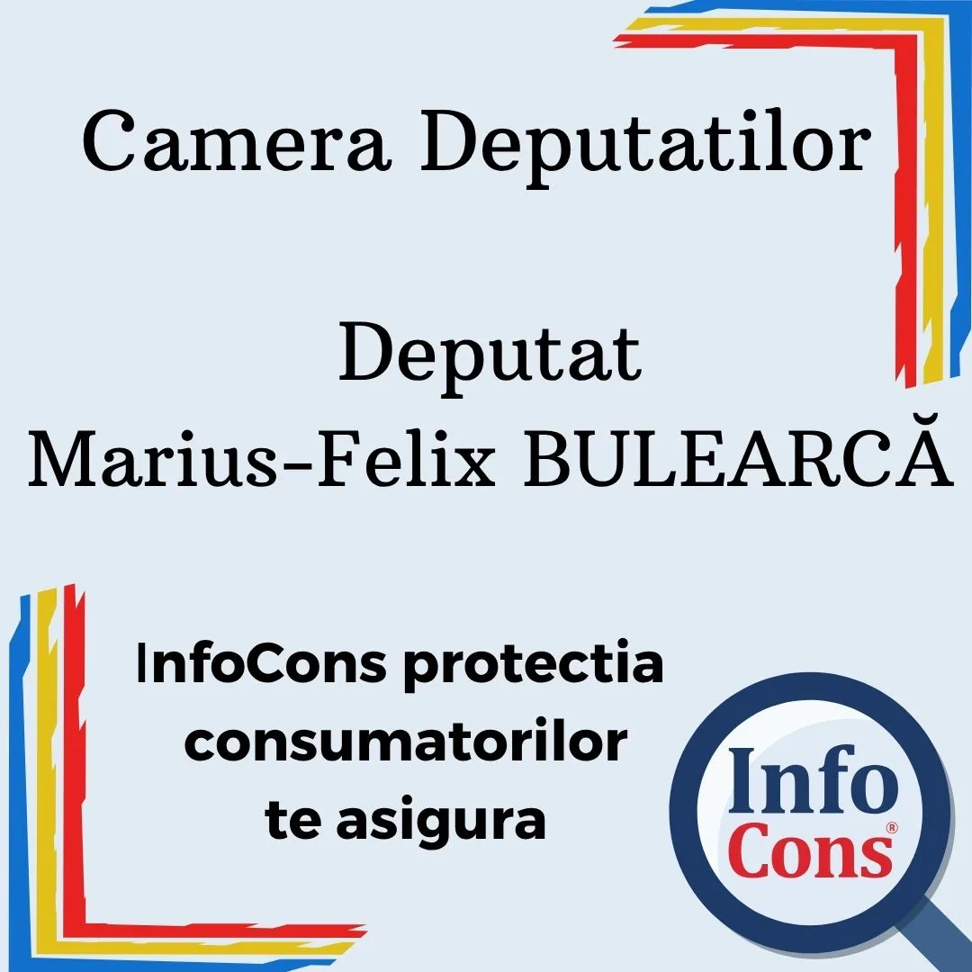 Camera Deputatilor &ndash; Deputat Marius-Felix BULEARCĂ &ndash; InfoCons protectia consumatorilor te asigura