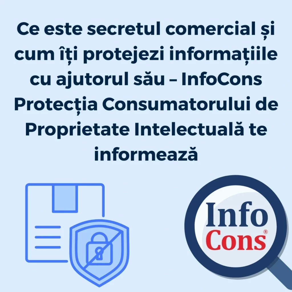 Ce este secretul comercial și cum îți protejezi informațiile cu ajutorul său – InfoCons Protecția Consumatorului de Proprietate Intelectuală te informează