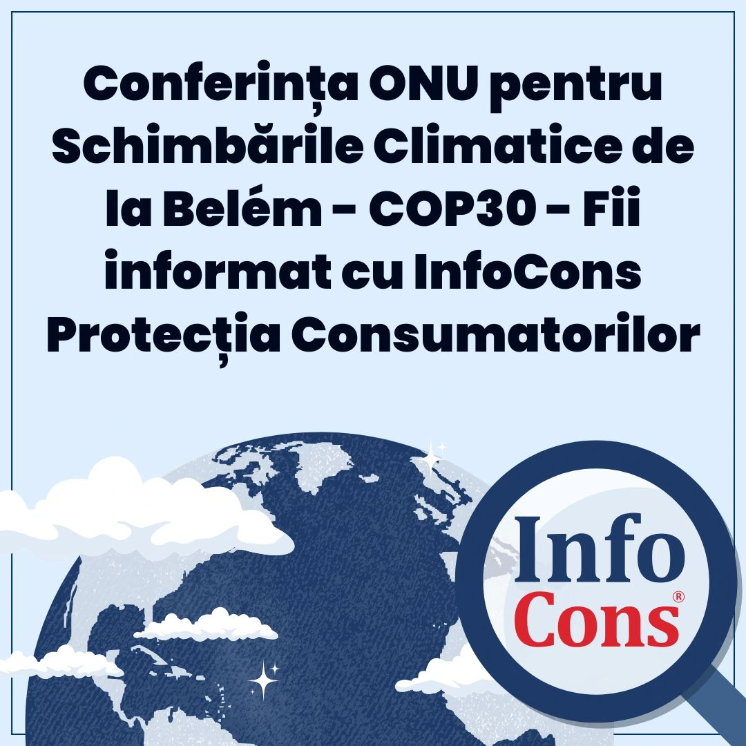 Conferința ONU pentru Schimbările Climatice de la Belém - COP30 - Fii informat cu InfoCons Protecția Consumatorilor