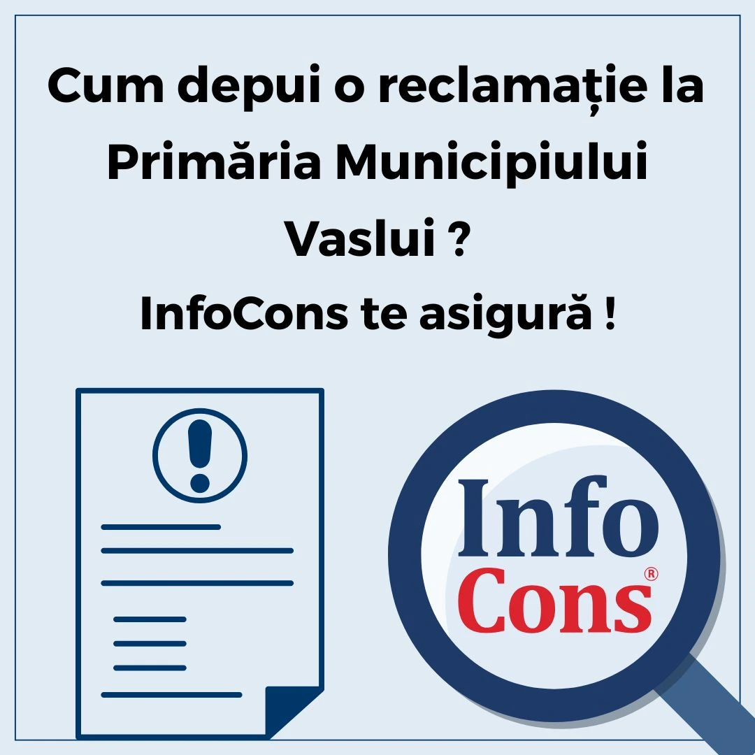 Cum depui reclamație la Primăria Municipiului Vaslui ? InfoCons Protecția Consumatorului te asigură !
